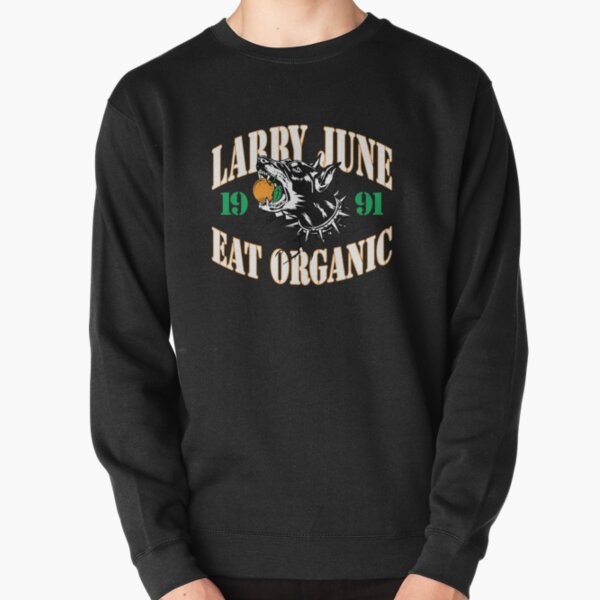 Larry June Merch Larry June Eat Organic Pullover Sweatshirt RB0208 product Offical larry june Merch